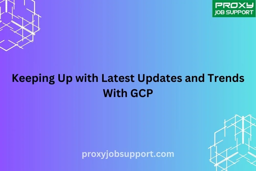 Keeping Up with Latest Updates and Trends With GCP