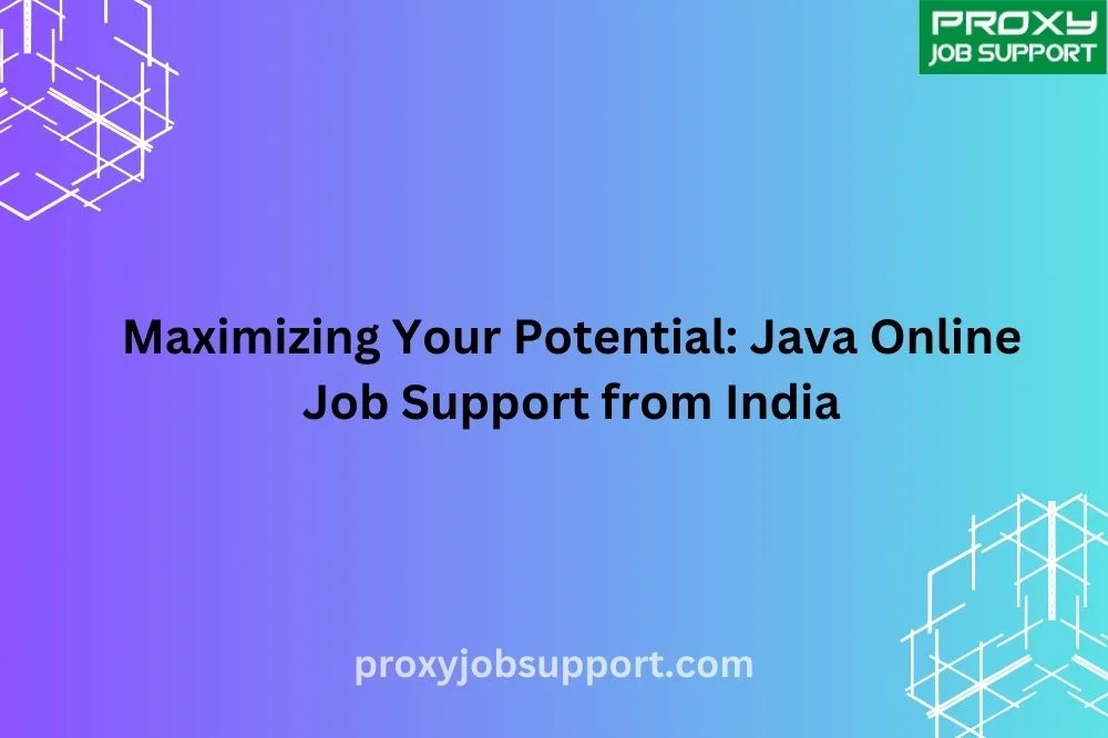 Maximizing Your Potential: Java Online Job Support from India