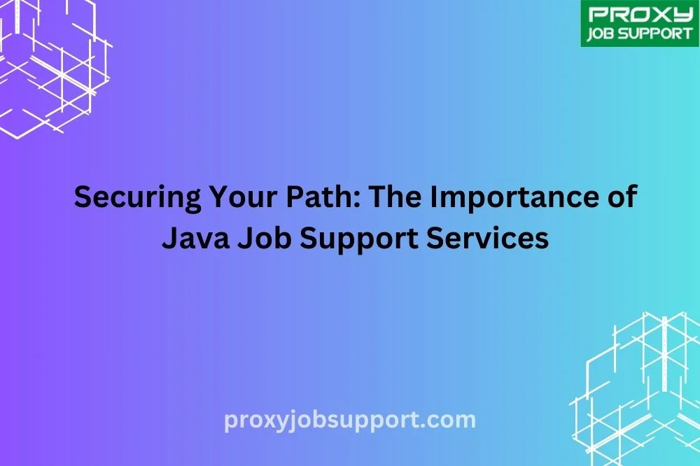 Securing Your Path: The Importance of Java Job Support Services