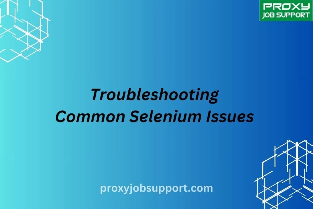 Troubleshooting Common Selenium Issues