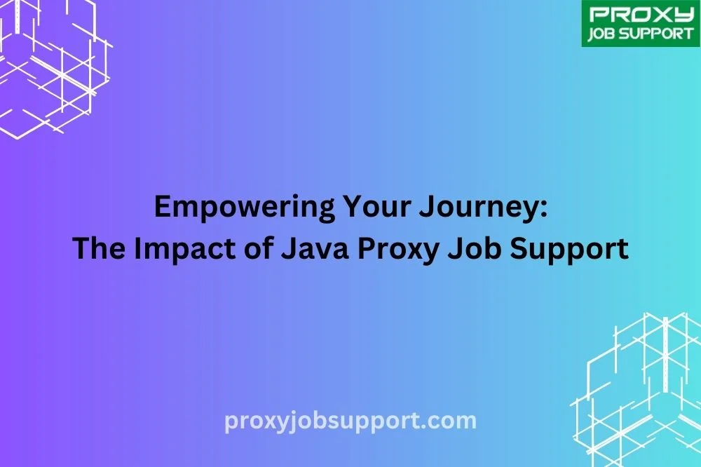 Empowering Your Journey: The Impact of Java Proxy Job Support