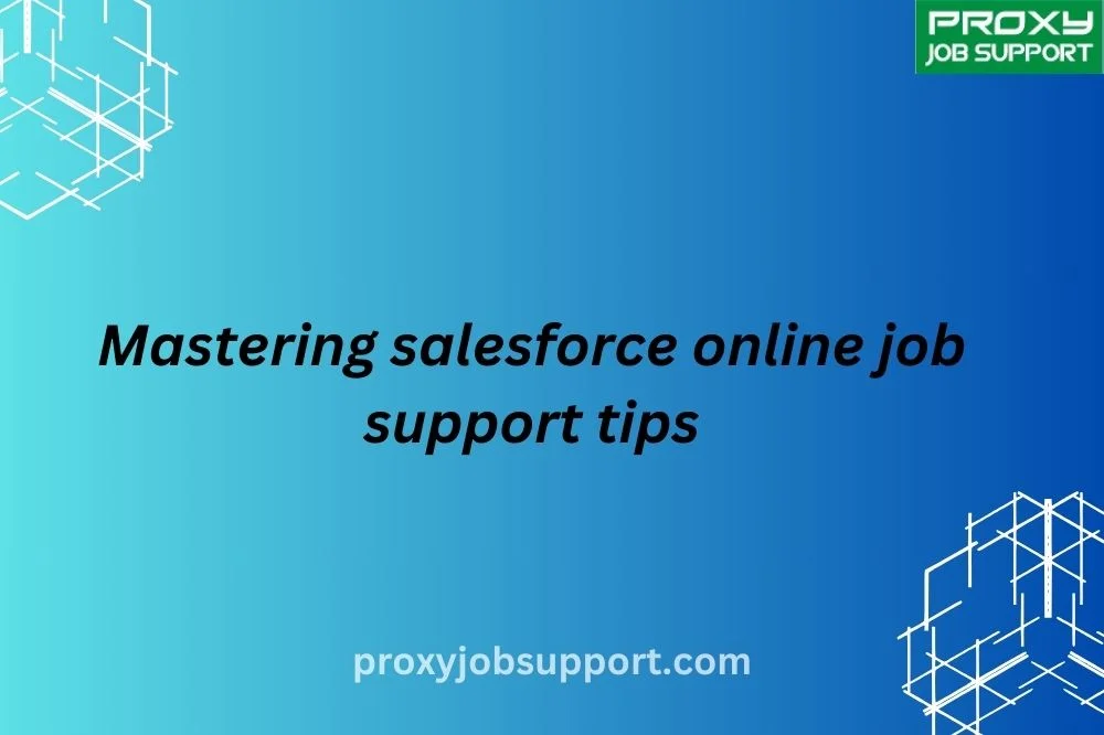 Mastering salesforce online job support tips