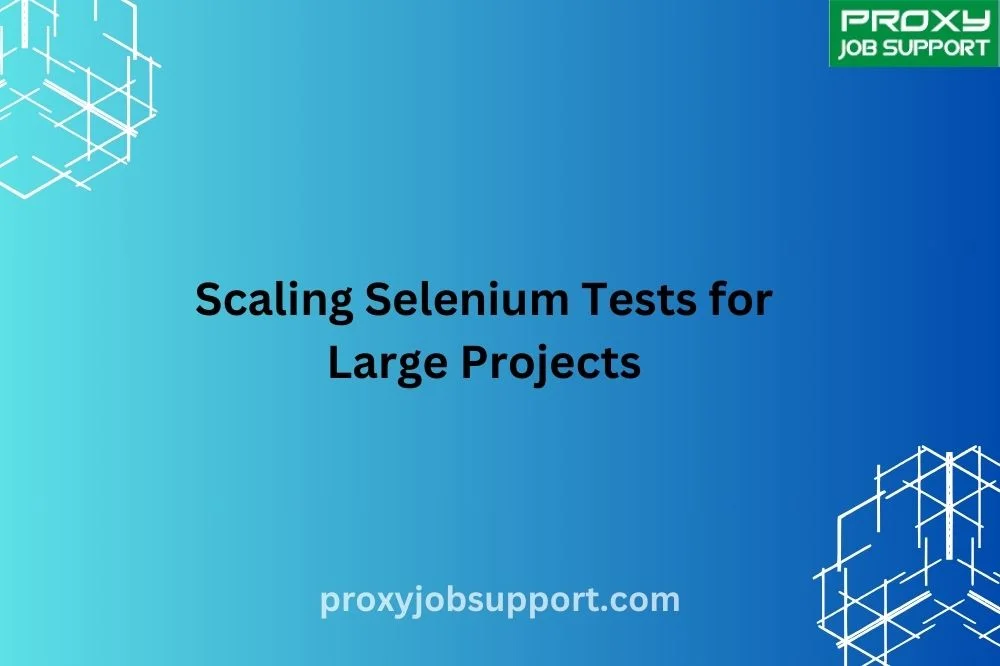 Scaling Selenium Tests for Large Projects