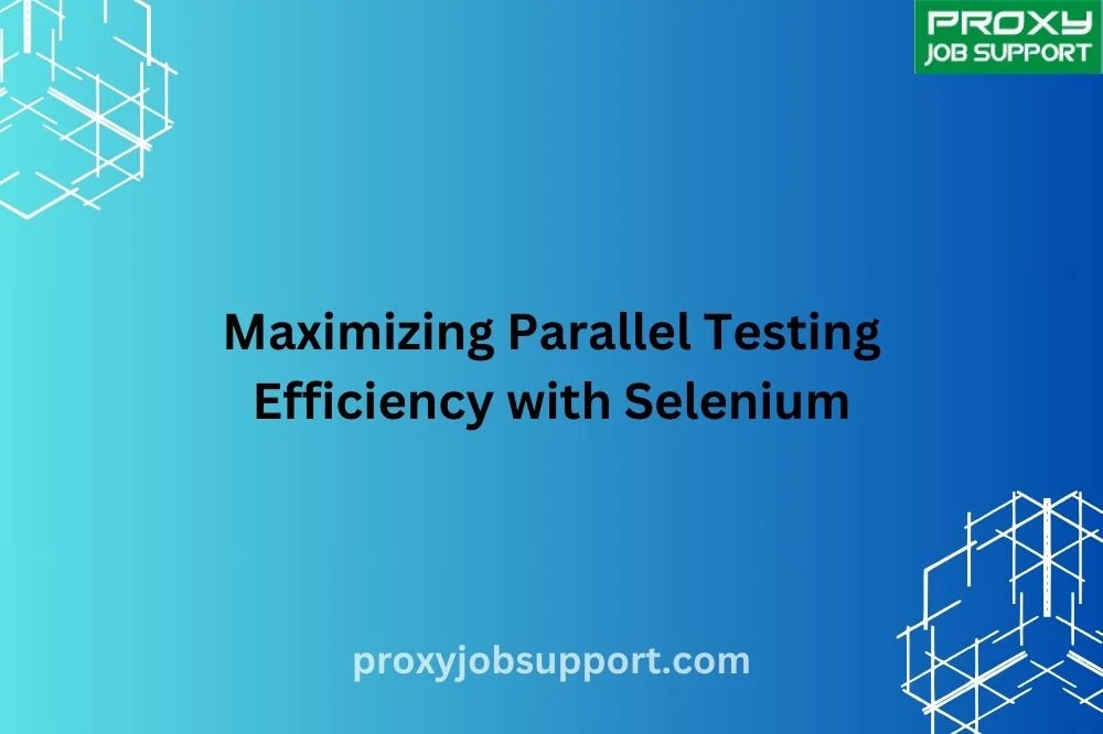 Maximizing Parallel Testing Efficiency with Selenium