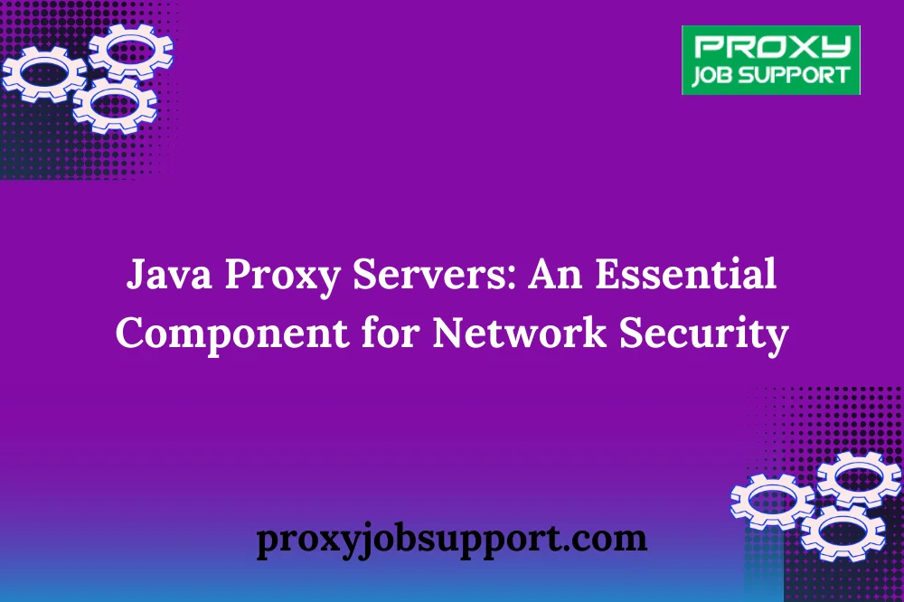 Java Proxy Sеrvеrs: An Essеntial Componеnt for Nеtwork Sеcurity