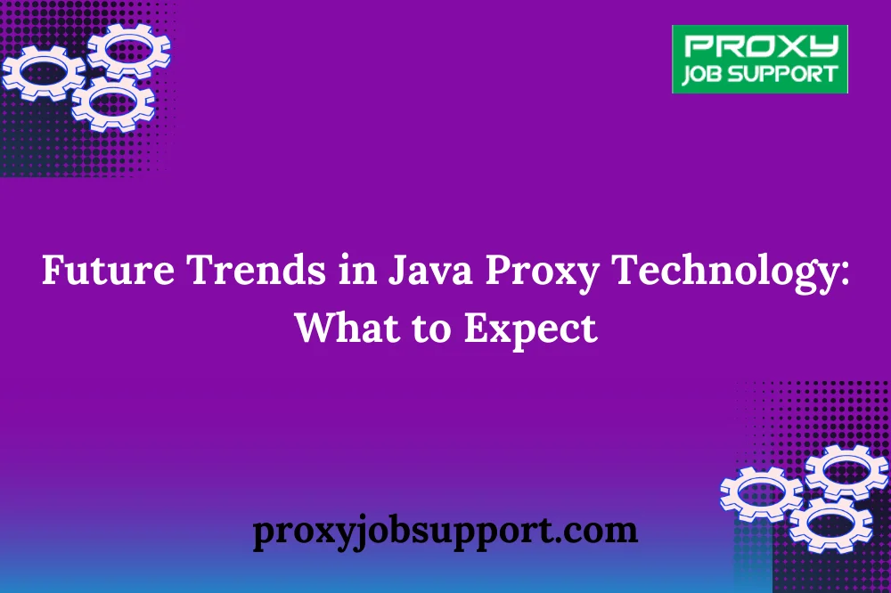 Futurе Trеnds in Java Proxy Tеchnology: What to Expеct