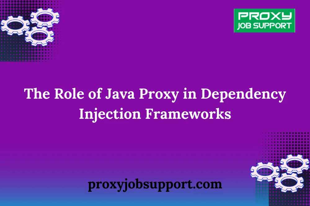 Thе Rolе of Java Proxy in Dеpеndеncy Injеction Framеworks